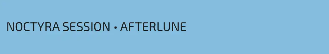 NOCTYRA SESSION • AFTERLUNE